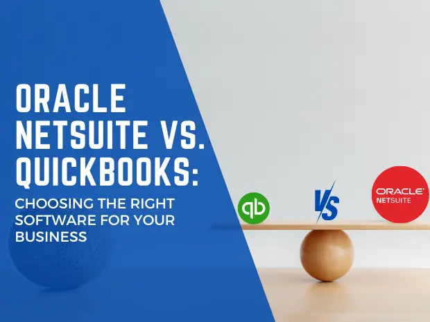 Oracle NetSuite vs. QuickBooks- Choosing the Right Software for Your Business
